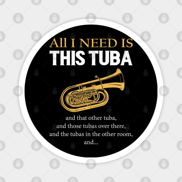 All I Need Is This Tuba Magnet by LotusTee